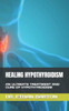 Healing Hypothyroidism: An Ultimate Treatment and Cure of Hypothyroidism