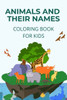 Animals and their names coloring book: learn how to name and identify different animals