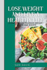 Lose weight and live a healthy life: A simple guide to lose weight for men and women.