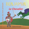 Benjamin le Chevalier: Les aventures de mon prÃ©nom