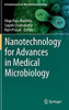 Nanotechnology For Advances In Medical Microbiology (Environmental And Microbial Biotechnology)