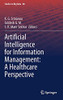 Artificial Intelligence For Information Management: A Healthcare Perspective (Studies In Big Data, 88)