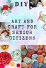 DIY Art and Craft for Senior Citizens: Simple, Fun and Healthy Creative Activities.