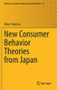 New Consumer Behavior Theories From Japan (Advances In Japanese Business And Economics, 27)