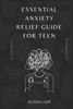 Essential Anxiety Relief Guide For Teen: Navigating the Turbulent Waters of Teenage Anxiety