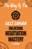 The Way Of The Sales Samurai: Unlocking Negotiation Mastery