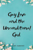 Gay Love And The Unconditional God