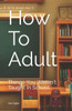 How To Adult: Things You Weren't Taught In School