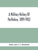 A Military History Of Perthshire, 1899-1902. Edited By The Marchioness Of Tullibardine, With A Roll Of The Perthshire Men Of The Present Day Who Have Seen Active Service Under The British Flag