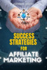 Success Strategies for Affiliate marketing
