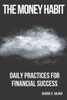 The Money Habit: Daily Practices for Financial Success