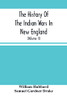 The History Of The Indian Wars In New England: From The First Settlement To The Termination Of The War With King Philip In 1677 (Volume Ii)