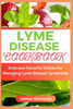 Lyme Disease Cookbook: Embrace Flavorful Dishes for Managing Lyme Disease Symptoms