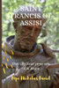 Saint Francis of Assisi: The Life and Prayers of a Saint