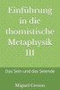 Einführung in die thomistische Metaphysik III: Das Sein und das Seiende