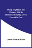 Philip Seymour, Or, Pioneer Life In Richland County, Ohio: Founded On Facts