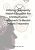 Utilizing Community Health Education For A Metaphysical Approach To Mental Health Treatment