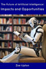 The Future of Artificial Intelligence: Impacts and Opportunities