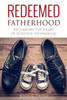 Redeemed Fatherhood: Reclaiming the Heart of Effective Fatherhood