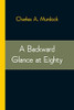 A Backward Glance At Eighty: Recollections & Comment