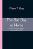 The Bad Boy At Home, And His Experiences In Trying To Become An Editor 1885