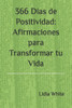 366 DÃ­as de Positividad: Afirmaciones para Transformar tu Vida