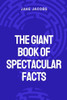 The Giant Book of Spectacular Facts