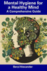 Mental Hygiene for a Healthy Mind: A Comprehensive Guide