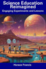 Science Education Reimagined: Engaging Experiments and Lessons