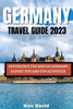 Germany Travel Guide 2023: Experience the Best of Germany, Expert Tips and Top Activities