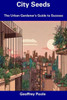 City Seeds: The Urban Gardener's Guide to Success