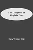 The Daughter Of Virginia Dare