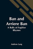 Ban And Arriere Ban: A Rally Of Fugitive Rhymes