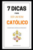 7 Dicas Para Ser Um Bom CatÃ³lico