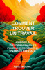 Comment Trouver un Travail: Conseils Incontournables pour une Recherche d'Emploi Efficace