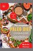 The Complete Paleo Diet Cookbook: Recipes and Meal Plans for Weight loss and Better Health