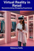 Virtual Reality in Retail: Revolutionizing Shopping Experience