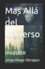 Mas AllÃ¡ del Universo: InvasiÃ³n