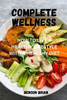 Complete Wellness: How to Live a Healthy Lifestyle with a Healthy Diet