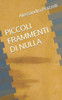 Piccoli Frammenti Di Nulla