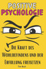 Positive Psychologie: Die Kraft des Wohlbefindens und der Erfüllung freisetzen
