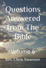 Questions Answered from The Bible: Volume 6