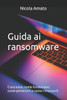 Guida ai ransomware: Cosa sono, come funzionano, come prevenirli e come rimuoverli