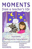 Moments: (Moments from a Teacher's Life)