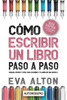 Cómo Escribir un Libro Paso a Paso: Manual Rápido y Fácil Para Escribir y Planificar una Novela con el Método Autorissimo