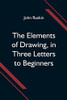 The Elements Of Drawing, In Three Letters To Beginners