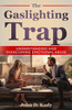 The Gaslighting Trap: Understanding and Overcoming Emotional Abuse