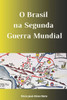 O Brasil na Segunda Guerra Mundial