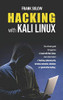 Hacking With Kali Linux: The Ultimate Guide For Beginners To Hack With Kali Linux. Learn About Basics Of Hacking, Cybersecurity, Wireless Networks, Windows, And Penetration Testing.
