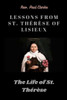 Lessons from St. ThÃ©rÃ¨se of Lisieux: The Life of St. ThÃ©rÃ¨se